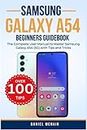 Samsung Galaxy A54 Beginners Guidebook: The Complete User Manual to Master Samsung Galaxy A54 (5G) with Tips and Tricks