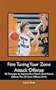 Fine Tuning Your Zone Attack Offense: 50 Concepts to Improve Your Team’s Zone Attack Offense Plus 50 Zone Offense Drills (Fine Tuning Your Team in the ... to Develop Players and Teams Book 5)