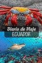 Diario de Viaje Ecuador: Es un cuaderno para organizar, planificar y planear tu viaje a Ecuador - Formato 6x9 con 122 páginas - Bitácora de viaje indispensable para tus vacaciones en Ecuador