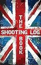 The Shooting Log Book: Outdoor Game Hunting Record Notebook - UK Edition