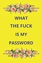 What the fuck is my password: password and username notebook, password and accounts organizer, customer service email contact us, return digital orders, change my home address
