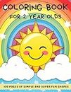 Coloring Book For 2 years old Kids: 100 Super Cute coloring pages for Babies and Toddlers about tiny and happy animals, toys, everyday's objects.