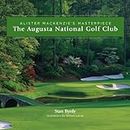 The Augusta National Golf Club; Alister MacKenzie's Masterpiece