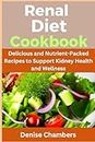 Renal Diet Cookbook: Delicious and Nutrient-Packed Recipes to Support Kidney Health and Wellness