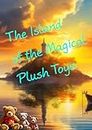 "The Island of the Magical Plush Toys". (English Edition)