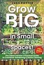 Grow BIG in Small Spaces!: The Urban Farmer’s Practical Guide To Container Gardening & Home Canning Collection