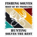 Hunting Fishing Problem, Vinyl Decal Sticker, Indoor Outdoor, 3 Sizes, #11875