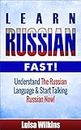 Russian: Learn Russian Fast! Understand The Russian Language And Start Talking Russian Now! (Russian Travel, Russian Language, Language Instruction, Asia)