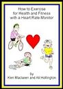 How to exercise for health and fitness with a heart rate montor (English Edition)