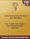 How To Get Your Product Into Wal-Mart: How To Get Your Product Into Wal-Mart Expert Interview