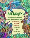 ALEBRIJES Arte Popular Mexicano Libro Para Colorear No4: fantásticas y extrañas criaturas