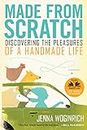 Made from Scratch: Discovering the Pleasures of a Handmade Life