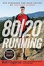 80/20 Running: Run Stronger and Race Faster By Training Slower