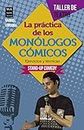 La práctica de los monólogos cómicos: Ejercicios y técnicas: Stand-up comedy (Taller de Teatro) (Spanish Edition)