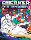 Sneaker Coloring Book: A Great Gift for Sneakers Lovers. A Coloring Book for Adults and Kids