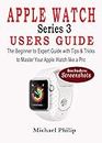 APPLE WATCH SERIES 3 USERS GUIDE: The Beginner to Expert Guide with Tips & Tricks to Master your Apple Watch like a Pro (English Edition)