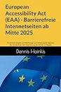 European Accessibility Act (EAA) - Barrierefreie Intennetseiten ab Mitte 2025: Schlüsselstrategien und Werkzeuge zur Einhaltung der digitalen ... der WCAG 2.2 Regeln (German Edition)