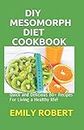 DIY MESOMORPH DIET COOKBOOK: Quick and Delicious 80+ Recipes For Living a Healthy life!