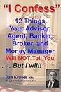 I Confess: 12 Things Your Advisors Will NOT Tell You ... But I will (English Edition)
