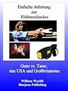 Einfache Anleitung zur Elektroschocker: Guns vs. Taser, den USA und Großbritannien (German Edition)