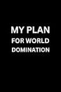 MY PLAN FOR WORLD DOMINATION (With Humorous Quotes Inside): Funny Notebooks for Coworkers | Cute Small Notebook for Office | Gifts for White Elephant ... Gag Gift for Dad Brother Husband Sister Women