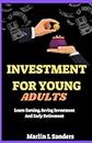 INVESTMENT FOR YOUNG ADULTS: Learn Earning, Saving, Investment And Early Retirement
