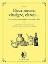 Bicarbonate, vinaigre, citron... Les produits maqiques de nos grands-mères: 100 recettes et utilisations pour la santé, la beauté et la maison