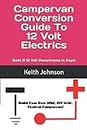 Campervan Conversion Guide To 12 Volt Electrics: Build a 12 volt powerhouse in days!