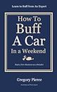 How To Buff A Car In a Weekend: Learn to Buff from an Expert (How to "Automotive Body & Paint Repair" Book 2)