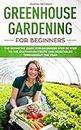 Greenhouse gardening for beginners: The definitive guide for beginners step by step to the cultivation fruits and vegetables throughout the year: 1 (Farming Books)
