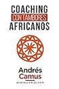 COACHING CON TAMBORES AFRICANOS: Un Arte Milenario para las Empresas del siglo XXI (Spanish Edition)