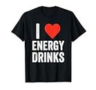 Energy Drinks I Love Energy Drinks Workout Caffeine Mornings T-Shirt