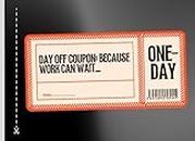 DAY OFF COUPON: BECAUSE WORK CAN WAIT... ONE-DAY: Unlock Your Well-Deserved Break | Ticket to Rest and Rejuvenation | Claim Your Day of Leisure Now | Reduce Work-Related Stress with Our Coupons