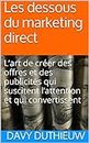 Les dessous du marketing direct: L’art de créer des offres et des publicités qui suscitent l’attention et qui convertissent (French Edition)
