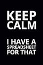 Keep Calm I Have a Spreadsheet for That: 6x9 Lined Funny Work Notebook, 108 Page Office Gag Gift For Adults | Secret Santa Card Alternative & Coworker White Elephant Gift Idea