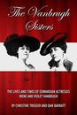 The Vanbrugh Sisters: The lives and times of Edwardian actresses