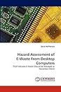 Hazard Assessment of E-Waste From Desktop Computers