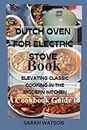 Dutch Oven for Electric Stove Book: A Cookbook Guide to Elevating Classic Cooking in the Modern Kitchen