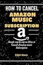 How to Cancel Amazon music Subscription: Simple step by step on How to Cancel Amazon music Subscription (English Edition)