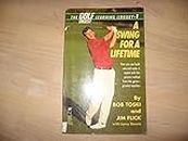 A Swing for a Lifetime: Swing for a Lifetime : How You Can Build One and Make it Repeat with This Proven Method from the Game's Greatest Teachers: How ... Teachers (Golf Digest Learning Library) by Bob Toski (1-Jan-1993) Paperback