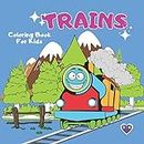 Trains Coloring Book For Kids: Adventure With Railroad. Wagons And Locomotives .Coloring Book For Girls And Boys Ages 3-6 .Who Love Trains. (Trains For Kids)