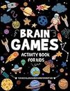 Brain Games Activity book For kids Age 4-8: Fun Brain Teasers & Logic puzzle for kids : Math Games , Word Search , Crosswords, Mazes and More !