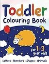 Toddler Colouring Book for 1-3 Year Olds: My First Colouring Book | 80 Simple Images for Kids 1+ | Letters, Numbers, Shapes, Animals and More!