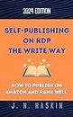 Self-Publishing on KDP the Write Way--How to Publish on Amazon and Rank Well: A Step by Step Beginner's Guide to Formatting and Publishing eBooks and Paperbacks ... Want to Sell More Books (Author's Journey)
