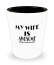Hobbies Scotch Tasting Gifts White Ceramic Shot Glass - My Wife Is Awesome When She Let Me Go - Best Inspirational Gifts and Sarcasm For Wife