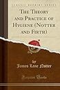 The Theory and Practice of Hygiene (Notter and Firth) (Classic Reprint)