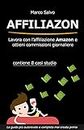 Affiliazon - Lavora con l'affiliazione Amazon e ottieni commissioni giornaliere: Contiene 8 casi studio