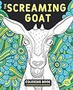 The Screaming Goat Coloring Book: A Funny, Stress Relieving Adult Coloring Gag Gift for Goat Lovers with a Weird Sense of Humor Who Like to Color Goat Figures, Swirls and Designs!