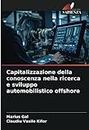 Capitalizzazione della conoscenza nella ricerca e sviluppo automobilistico offshore (Italian Edition)