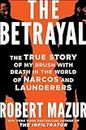 The Betrayal: The True Story of My Brush with Death in the World of Narcos and Launderers